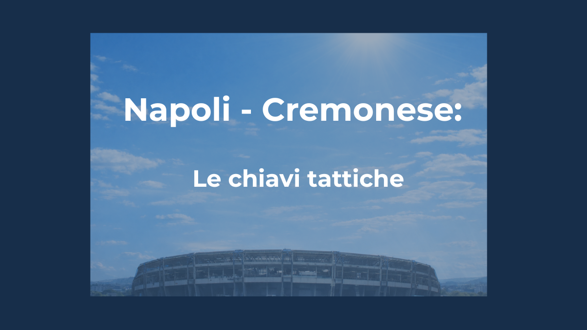 Napoli Cremonese analisi tattica della sfida con focus sui problemi di manovra del Napoli